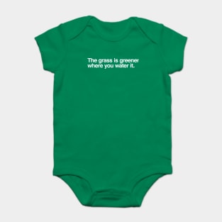 The grass is greener where you water it. Baby Bodysuit